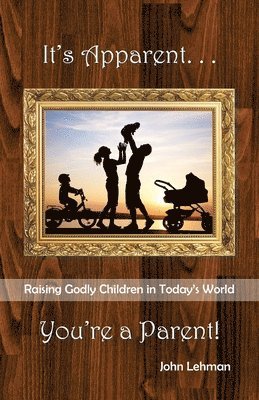 John Lehman - It's Apparent . . . You're A Parent, Häftad