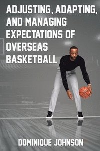 bokomslag Adjusting, Adapting, and Managing Expectations of Overseas Basketball