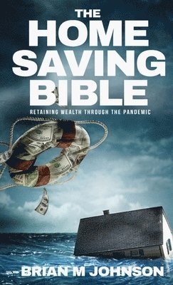 Home Saving Bible - Retaining Wealth Through the Pandemic