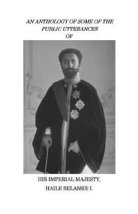bokomslag An Anthology of Some of the Public Utterances of His Imperial Majesty Haile Selassie I