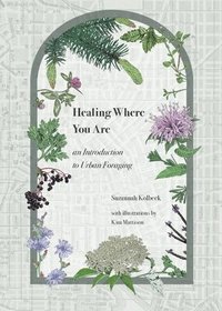 bokomslag Healing Where You Are: an Introduction to Urban Foraging