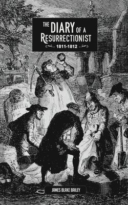 James Blake Bailey - Diary of a Resurrectionist, 1811-1812, Häftad