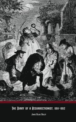 James Blake Bailey, Blake Bailey, James - Diary of a Resurrectionist, 1811-1812, Häftad