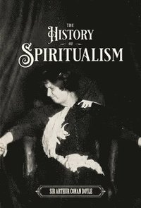 bokomslag The History of Spiritualism (Vols. 1 and 2)