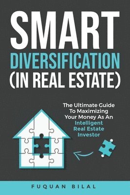bokomslag Smart Diversification (in Real Estate): The Ultimate Guide to Making the Most of Your Money, Optimizing Returns, and Future-Proofing Your Finances
