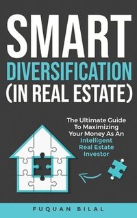 bokomslag Smart Diversification (In Real Estate): The ultimate guide to making the most of your money, optimizing returns, and future-proofing your finances