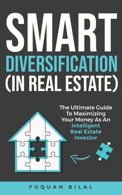 Smart Diversification (In Real Estate): The ultimate guide to making the most of your money, optimizing returns, and future-proofing your finances 1