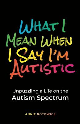 bokomslag What I Mean When I Say I'm Autistic