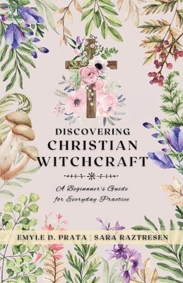 Sara Raztresen, Emyle D Prata, Emyle D. Prata - Discovering Christian Witchcraft, Häftad