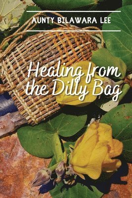 Bilawara Lee - Healing from the Dilly Bag, Häftad