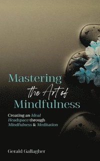 bokomslag Mastering the Art of Mindfulness