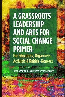 Susan J Erenrich, Debra Deruyver, Debra DeRuyver - Grassroots Leadership & Arts for Social Change Primer, Häftad