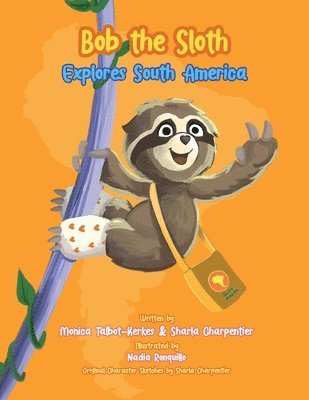Monica R. Talbot-Kerkes, Sharla Charpentier, Monica R Talbot-Kerkes - Bob the Sloth Explores South America, Häftad