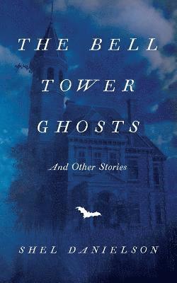Shel Danielson, Solomon Arenz - Bell Tower Ghosts and Other Stories, Häftad