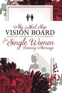 bokomslag My Next Step Vision Board Dream Journal & Planner(R) for Single Women Desiring Marriage