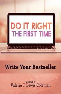 bokomslag Do It Right the First Time: Write Your Bestseller
