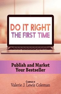 bokomslag Do It Right the First Time: Publish and Market Your Bestseller