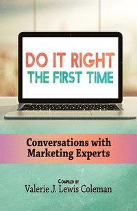 bokomslag Do It Right the First Time: Conversations with Marketing Experts