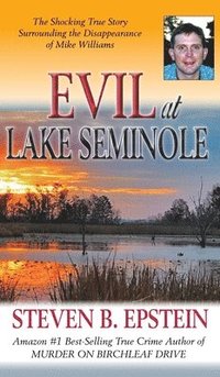 bokomslag Evil at Lake Seminole: The Shocking True Story Surrounding the Disappearance of Mike Williams