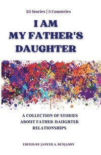 bokomslag I Am My Father's Daughter: A Collection of Stories about Father-Daughter Relationships