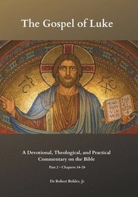 bokomslag Commentary on the Gospel of Luke, Part 2, Chapters 14-24: A Devotional, Theological, and Practical Commentary on the Bible