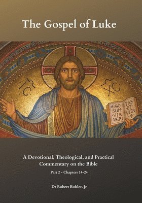 bokomslag Commentary on the Gospel of Luke, Part 2, Chapters 14-24: A Devotional, Theological, and Practical Commentary on the Bible