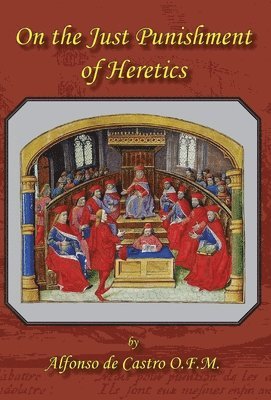 Alfonso de Castro - On the Just Punishment of Heretics, Inbunden