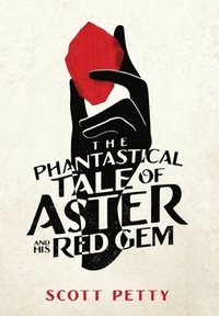 bokomslag The Phantastical Tale of Aster and his Red Gem