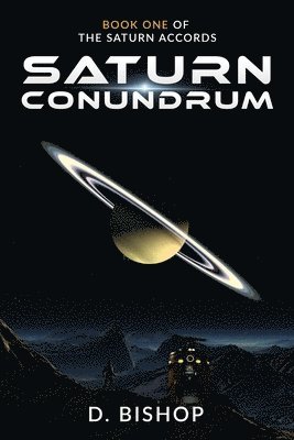 Dan Bishop - Saturn Conundrum: Book One of The Saturn Accords, Häftad
