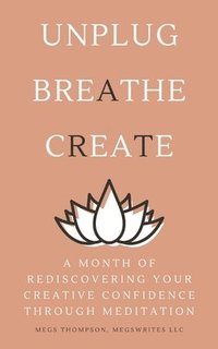 bokomslag A Month of Rediscovering Your Creative Confidence Through Meditation