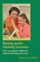 bokomslag Raising Joyful Lifelong Learners: How to Support Children's Natural Learning Processes