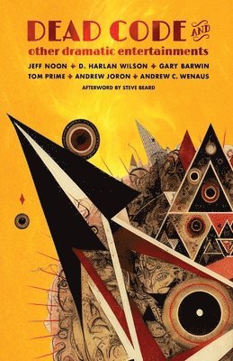 Jeff Noon, D Harlan Wilson, Gary Barwin - Dead Code and Other Dramatic Entertainments, Häftad