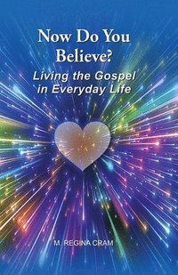 bokomslag Now Do You Believe?: Living the Gospel in Everyday Life