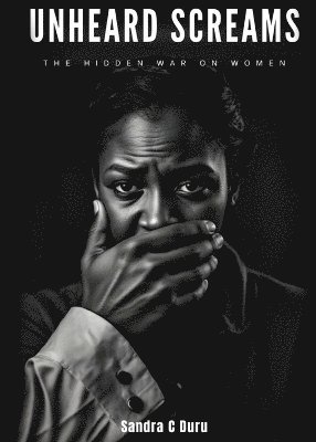 bokomslag Unheard Screams - The Hidden War On Women