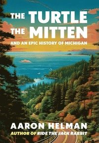 bokomslag The Turtle, The Mitten, and An Epic History of Michigan