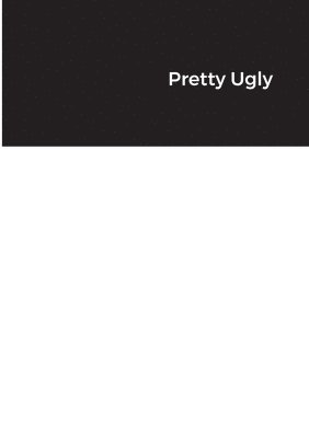 Pretty Ugly 1