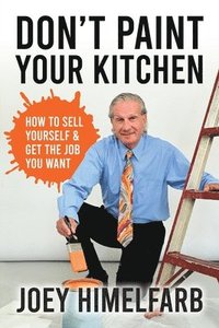 bokomslag Don't Paint Your Kitchen How to Sell Yourself & Get the Job You Want