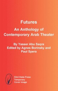 bokomslag Futures: An Anthology of Contemporary Arab Theater