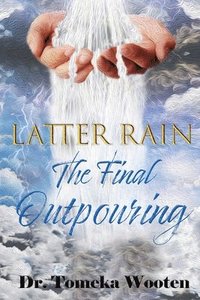 bokomslag Latter Rain The Final Outpouring