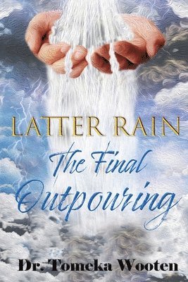 Latter Rain The Final Outpouring 1