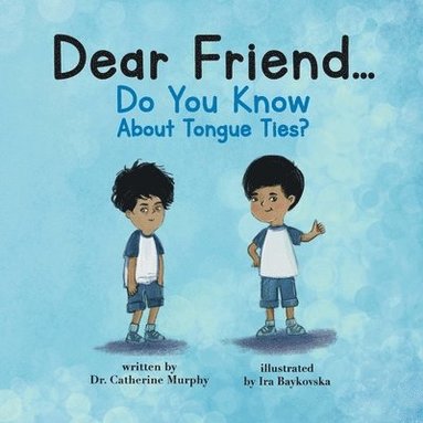 Catherine Murphy - Dear Friend...Do You Know About Tongue Ties?, Häftad