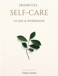 bokomslag Prioritize Self-Care Guide & Workbook