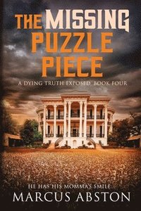 bokomslag The Missing Puzzle Piece (A Dying Truth Exposed, Book Four)