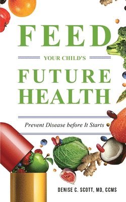 Feed Your Child's Future Health: Prevent Disease before It Starts 1