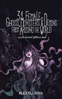 bokomslag 31 Female Ghosts, Monsters, and Demons from Around the World