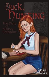 bokomslag Duck, Hunting: The Diary of Mallory Rathbone