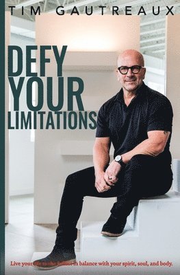 Tim Gautreaux - Defy Your Limitations, Häftad