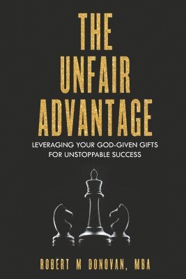 The Unfair Advantage: Leveraging Your God-Given Gifts for Unstoppable Success 1