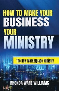 bokomslag How to Make Your Business Your Ministry