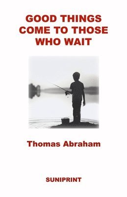 Thomas Abraham - Good Things Come to Those Who Wait, Häftad